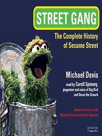 Street Gang: The Complete History of Sesame Street by Michael Davis