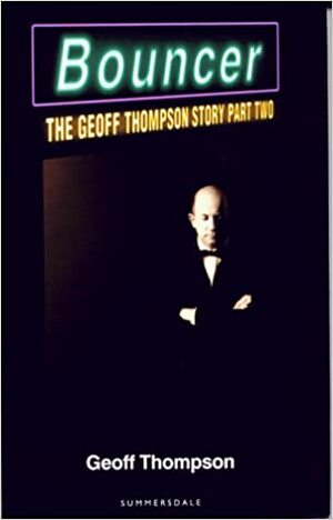 Bouncer: The Geoff Thompson Story Part Two by Geoff Thompson