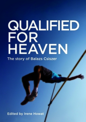 Qualified for Heaven: The Story of Balazs Csiszer by Irene Howat