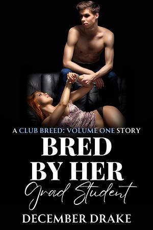 Bred by Her Grad Student by December Drake