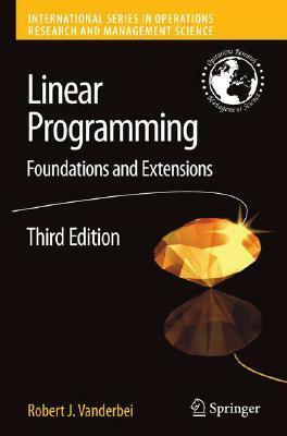 Linear Programming: Foundations and Extensions by Robert J. Vanderbei