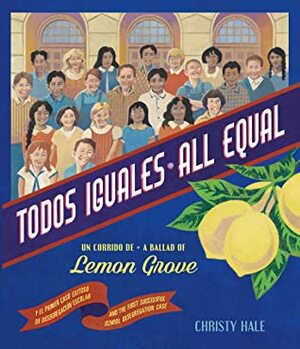Todos Iguales/All Equal: Un Corrido de Lemon Grove/A Ballad Of Lemon Grove by Christy Hale