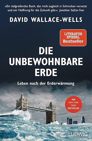 Die unbewohnbare Erde: Leben nach der Erderwärmung by David Wallace-Wells