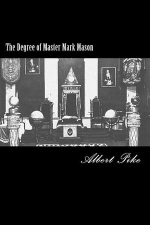 The Degree of Master Mark Mason by Albert Pike