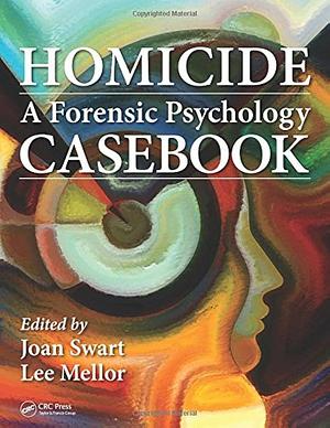 Homicide: A Forensic Psychology Casebook by Lee Mellor, Joan Swart