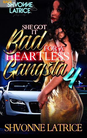 She Got It Bad for a Heartless Gangsta 4 by Shvonne Latrice