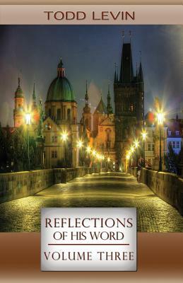 Reflections of His Word - Volume Three by Todd Levin