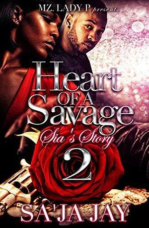 Heart of A Savage 2: Sia's Story by Sa'Ja Jay, Sa'Ja Jay