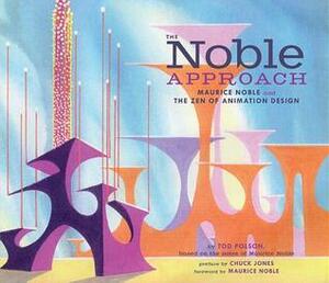 The Noble Approach: Maurice Noble and the Zen of Animation Design by Tod Polson