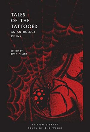 Tales of the Tattooed: An Anthology of Ink by John Miller