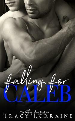 Falling for Caleb: A M/M Second Chance Romance by Tracy Lorraine