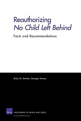 Reauthorizing No Child Left Behind: Facts and Recommendations by Paul Steinberg, Georges Vernez, Brian M. Stecher