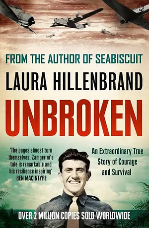 Unbroken: An Extraordinary True Story of Courage and Survival by Laura Hillenbrand
