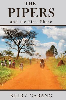 The Pipers: and the First Phase by Kuir E. Garang