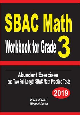 SBAC Math Workbook for Grade 3: Abundant Exercises and Two Full-Length SBAC Math Practice Tests by Reza Nazari, Michael Smith