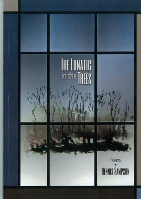 The Lunatic in the Trees by Dennis Sampson
