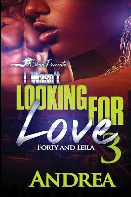 I Wasn't Looking for Love 3: Forty and Leila by Andrea