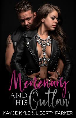 Mercenary and His Outlaw: Twisted Iron MC by Kayce Kyle
