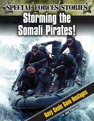 Storming the Somali Pirates! Navy Seals Save Hostages by John Perritano