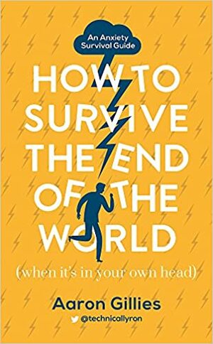 How to Survive the End of the World by Aaron Gillies