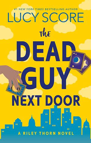 Riley Thorn and the Dead Guy Next Door by Lucy Score