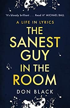 The Sanest Guy in the Room: A Life in Lyrics by Don Black