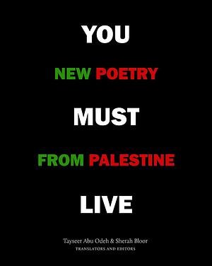 You Must Live: New Poetry from Palestine by Sherah Bloor, Tayseer Abu Odeh