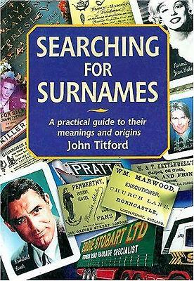 Searching for Surnames: A Practical Guide to Their Meanings and Origins by John Titford