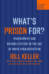 What's Prison For?: Punishment and Rehabilitation in the Age of Mass Incarceration by Bill Keller