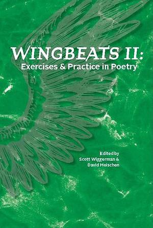 Wingbeats II: Exercises and Practice in Poetry by David Meischen, Scott Wiggerman