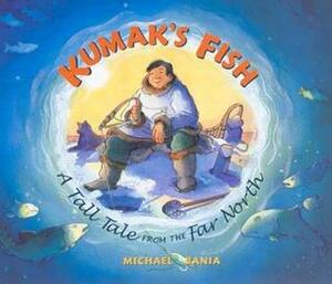 Kumak's Fish: A Tall Tale from the Far North by Michael Bania