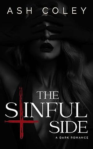 The Sinful Side: Enemies to Lovers Dark Romance by Ash Coley