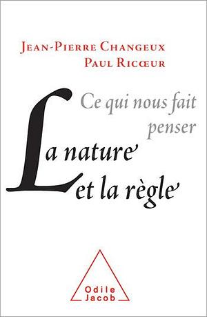 Ce qui nous fait penser. La nature et la règle by Paul Ricœur, Jean-Pierre Changeux, Jean-Pierre Changeux