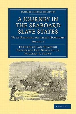 A Journey in the Seaboard Slave States 2 Volume Paperback Set: With Remarks on Their Economy by William P. Trent, Frederick Law Jr. Olmsted, Olmsted Frederick Law