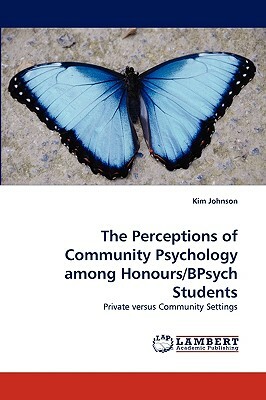 The Perceptions of Community Psychology Among Honours/Bpsych Students by Kim Johnson