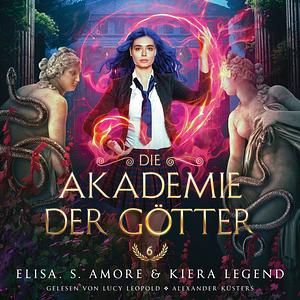 Die Akademie der Götter - Jahr 6 by Elisa S. Amore, Kiera Legend