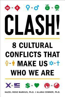 Clash!: 8 Cultural Conflicts That Make Us Who We Are by Hazel Rose Markus, Alana Conner