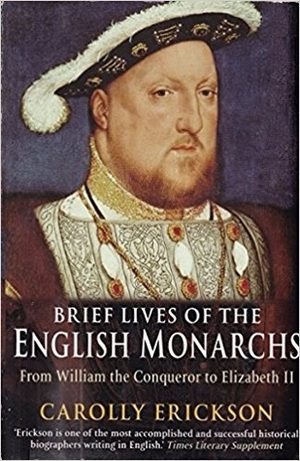 Brief Lives of the English Monarchs: From William the Conqueror to Elizabeth II by Carolly Erickson