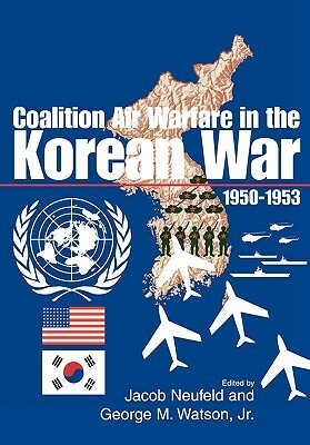 Coalition Air Warfare in the Korean War 1950-1953 by Air Force History Museums Program