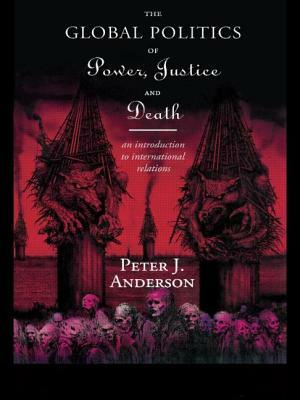 The Global Politics of Power, Justice and Death: An Introduction to International Relations by Peter Anderson