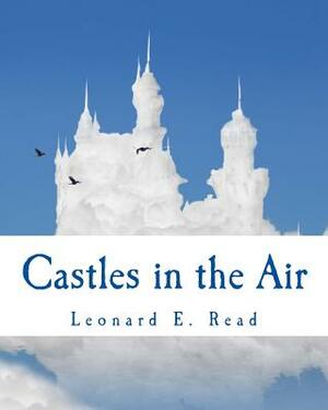 Castles in the Air by Leonard E. Read