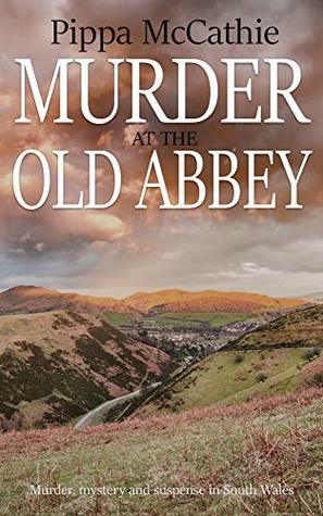 Murder at the old abbey: Murder, mystery and suspense in South Wales by Pippa McCathie