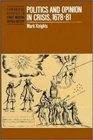 Politics and Opinion in Crisis, 1678-81 by John Morrill, Anthony Fletcher, John Guy, Mark Knights