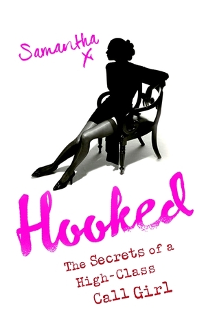 Hooked: The Secrets of a High-Class Call Girl by Samantha X