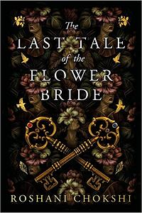 The Last Tale of the Flower Bride by Roshani Chokshi