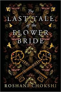 The Last Tale of the Flower Bride by Roshani Chokshi