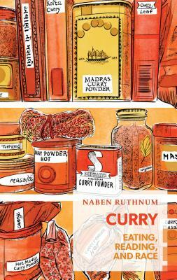 Curry: Eating, Reading, and Race by Naben Ruthnum