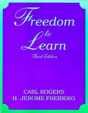 Freedom to Learn by H. Jerome Freiberg, Carl R. Rogers