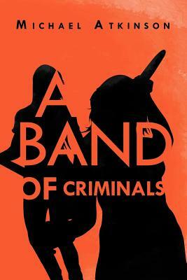 A Band of Criminals by Michael Atkinson