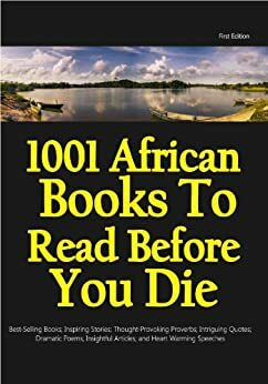 1001 African Books to Read before You Die by Kofi Akpabli, Jephter Akaehie, Gideon Commey, Albert Ocran, Nana Awere Damoah, Bernard Kelvin Clive, Romeo Adzah Dowokpor, Chinua Achebe, Adwoa Badoe, Ama Ata Aidoo